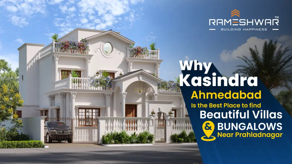 Why Kasindra Ahmedabad Is the Best Place to Find Beautiful Bungalows and Villas Close to Prahladnagar